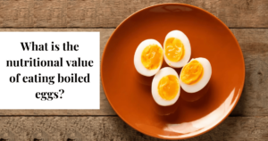 What is the nutritional value of eating boiled eggs?